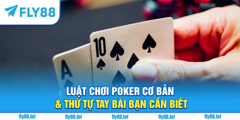 Cách Chơi Poker Trên Fly88: Hướng Dẫn Chi Tiết Và Kinh Nghiệm 2 Luật chơi poker cơ bản & thứ tự tay bài bạn cần biết