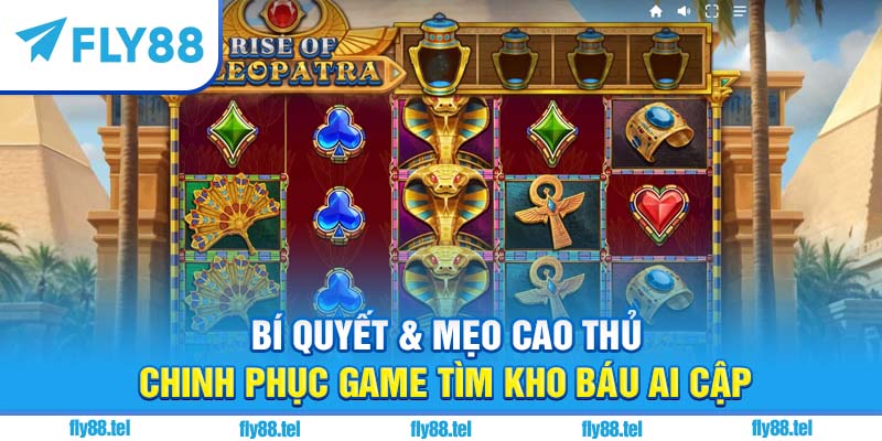 Game Tìm Kho Báu Ai Cập: Bí Ẩn Cổ Đại Đỉnh Cao Trên Fly88 6 Bí quyết & mẹo cao thủ chinh phục game tìm kho báu Ai Cập